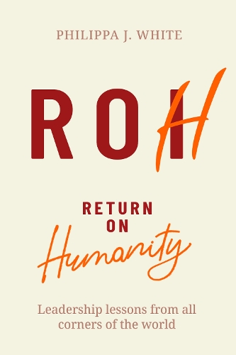 Бумажная книга «Return on Humanity: Leadership lessons from all corners of the world», автор Филиппа Дж. Уайт - фото №1