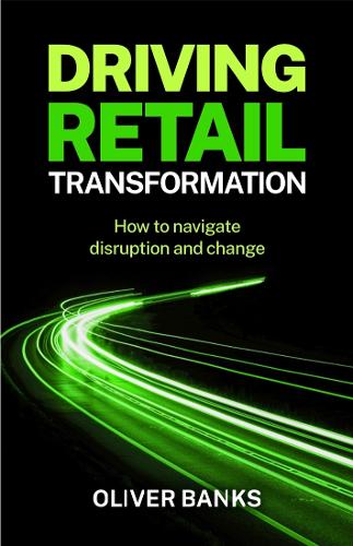 Паперова книга «Driving Retail Transformation: How to navigate disruption and change», автор Олівер Бенкс - фото №1