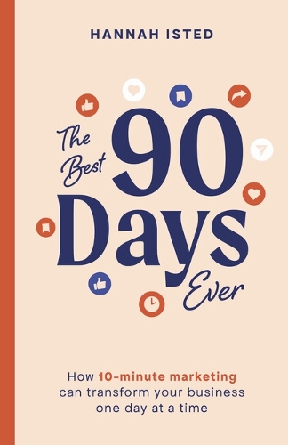 Паперова книга «The Best 90 Days Ever: How 10-minute marketing can transform your business one day at a time», автор Ханна Істед - фото №1