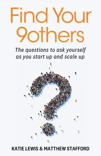 Бумажная книга «Find Your 9others: The questions to ask yourself as you start up and scale up», авторов Кэти Льюис, Мэтью Стаффорд - фото №1