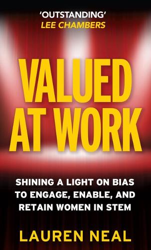 Бумажная книга «Valued at Work: Shining a light on bias to engage, enable, and retain women in STEM», автор Лорен Нил - фото №1