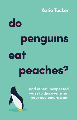 Бумажная книга «Do Penguins Eat Peaches?: And other unexpected ways to discover what your customers want», автор Кэти Такер - фото №1