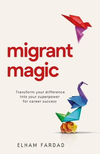 Бумажная книга «Migrant Magic: Transform your difference into your superpower for career success», автор Эльхам Фардад - фото №1