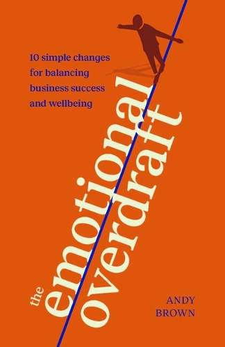 Паперова книга «The Emotional Overdraft: 10 simple changes for balancing business success and wellbeing», автор Енді Браун - фото №1