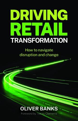 Паперова книга «Driving Retail Transformation: How to navigate disruption and change», автор Олівер Бенкс - фото №1