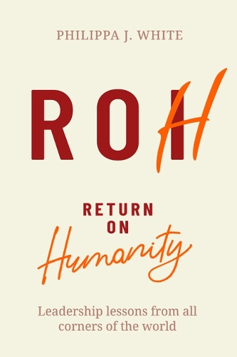 Бумажная книга «Return on Humanity: Leadership lessons from all corners of the world», автор Филиппа Дж. Уайт - фото №1