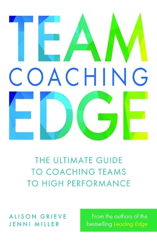 Бумажная книга «Team Coaching Edge: The ultimate guide to coaching teams to high performance», авторов Элисон Грив, Дженни Миллер - фото №1