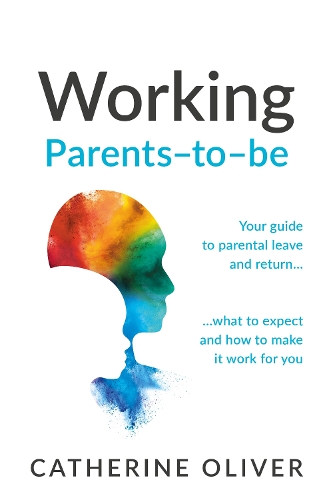 Бумажная книга «Working Parents-to-be: Your guide to parental leave and return… what to expect and how to make it work for you» - фото №1