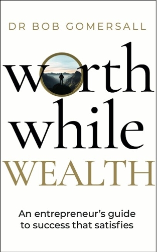 Бумажная книга «Worthwhile Wealth: An entrepreneur’s guide to success that satisfies», автор Боб Гомерсолл - фото №1