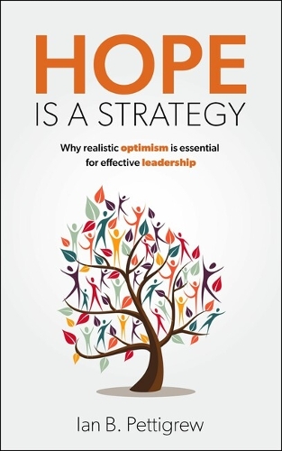 Паперова книга «Hope is a Strategy: Why realistic optimism is essential for effective leadership», автор Іан Б. Петтігрю - фото №1