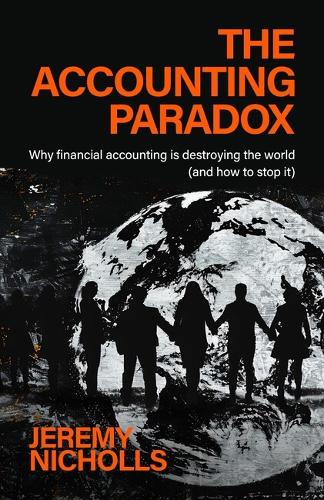 Паперова книга «The Accounting Paradox: How financial accounting is damaging the world (but can help repair it)», автор Джеремі Ніколлс - фото №1