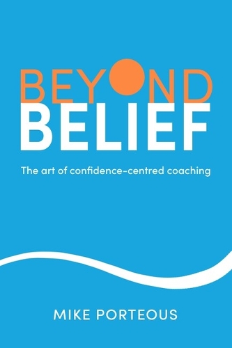 Бумажная книга «Beyond Belief: The art of confidence-centred coaching», автор Майк Портоус - фото №1