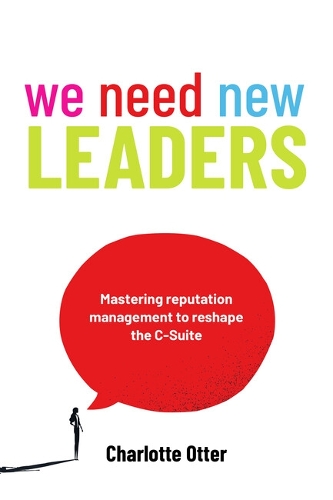 Бумажная книга «We Need New Leaders: Mastering reputation management to reshape the C-Suite», автор Шарлотта Оттер - фото №1