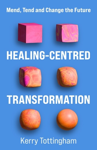 Бумажная книга «Healing-Centred Transformation: Mend, Tend and Change the Future», автор Керри Тоттингем - фото №1