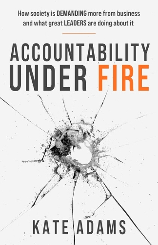 Бумажная книга «Accountability Under Fire: How society is demanding more from business and what great leaders are doing about it», автор Кейт Адамс - фото №1