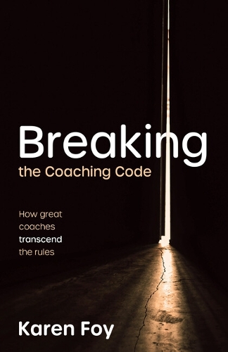 Бумажная книга «Breaking the Coaching Code: How great coaches transcend the rules», автор Карен Фой - фото №1