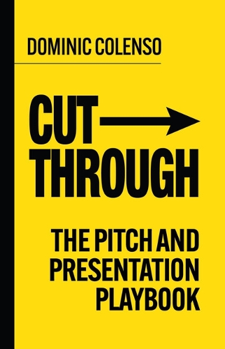 Бумажная книга «Cut-Through: The pitch and presentation playbook», автор Доминик Коленсо - фото №1