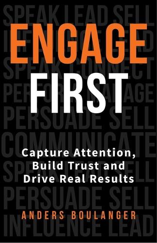 Паперова книга «Engage First: Capture Attention, Build Trust and Drive Real Results», автор Андерс Буланже - фото №1