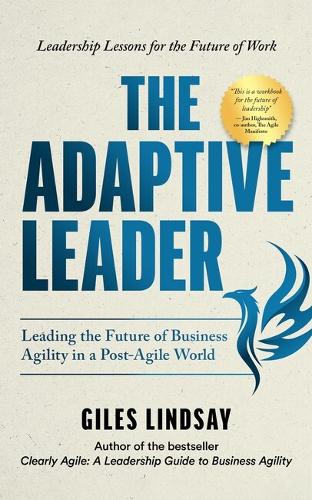 Паперова книга «The Adaptive Leader: Leading the Future of Business Agility in a Post-Agile World», автор Джайлз Ліндсей - фото №1