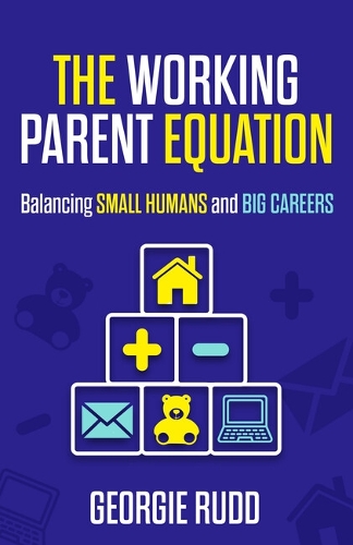 Бумажная книга «The Working Parent Equation: Balancing small humans and big careers», автор Джорджи Радд - фото №1