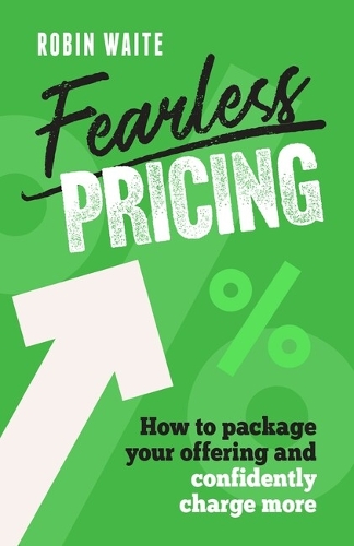 Бумажная книга «Fearless Pricing: How to package your offering and confidently charge more», автор Робин Уэйт - фото №1
