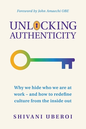 Бумажная книга «Unlocking Authenticity: Why we hide who we are at work - and how to redefine culture from the inside out», автор Шивани Уберой - фото №1