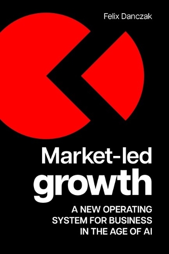Паперова книга «Market-Led Growth: A new operating system for business in the age of AI», автор Фелікс Данчак - фото №1