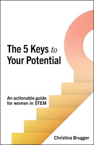 Бумажная книга «The 5 Keys to Your Potential: An actionable guide for women in STEM», автор Кристина Бруггер - фото №1