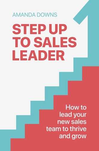 Бумажная книга «Step Up To Sales Leader: How to lead your new sales team to thrive and grow», автор Аманда Даунс - фото №1