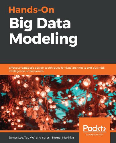 Паперова книга «Hands-On Big Data Modeling: Effective database design techniques for data architects and business intelligence professionals», автор Джеймс Лі - фото №1