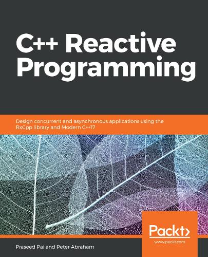 Паперова книга «C++ Reactive Programming: Design concurrent and asynchronous applications using the RxCpp library and Modern C++17», авторів Пітер Абрахам, Прасід Паї - фото №1
