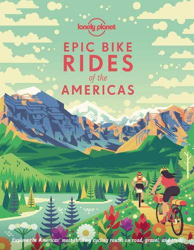Бумажная книга «Lonely Planet Epic Bike Rides of the Americas», автор Lonely Planet - фото №1