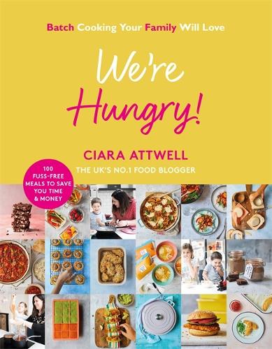 Паперова книга «We're Hungry!: Batch Cooking Your Family Will Love: 100 Fuss-Free Meals to Save You Time & Money», автор Кіара Етвелл - фото №1