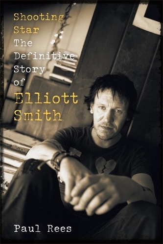 Бумажная книга «Shooting Star: The Definitive Story of Elliott Smith», автор Пол Рис - фото №1