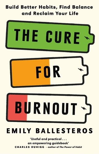 Бумажная книга «The Cure For Burnout: Build Better Habits, Find Balance and Reclaim Your Life», автор Эмили Бальестерос - фото №1