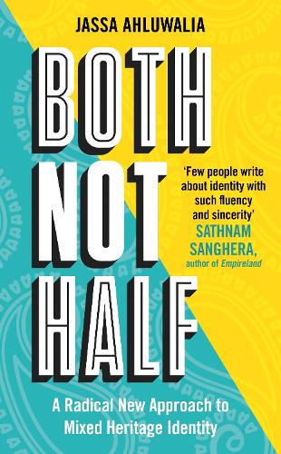 [object Object] «Both Not Half: 'Few people write about identity with such fluency and sincerity' SATHNAM SANGHERA», автор Джасса Ахлувалия - фото №1