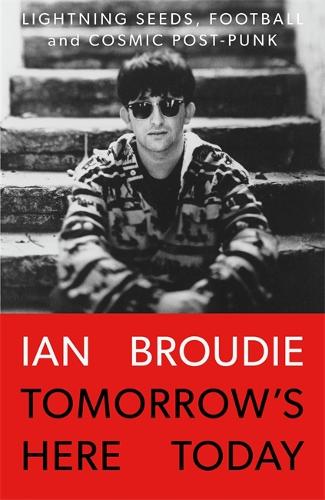 Бумажная книга «Tomorrow's Here Today: Lightning Seeds, Football and Cosmic Post-Punk», автор Ян Брауди - фото №1