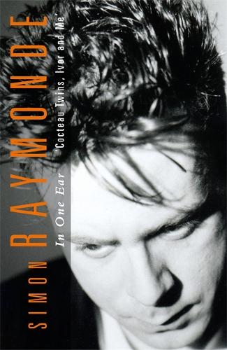 Бумажная книга «In One Ear: Cocteau Twins, Ivor Raymonde and Me», автор Саймон Раймонд - фото №1