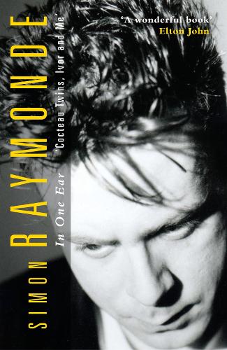 Паперова книга «In One Ear: Cocteau Twins, Ivor Raymonde and Me», автор Саймон Реймонд - фото №1