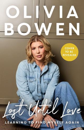 Бумажная книга «Lost Until Love: Learning to Find Myself Again - As Featured on Olivia's ITV2 show, Olivia & Alex: Parenthood», автор Оливия Боуэн - фото №1