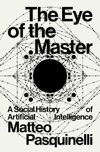 Бумажная книга «The Eye of the Master: A Social History of Artificial Intelligence», автор Маттео Паскинелли - фото №1