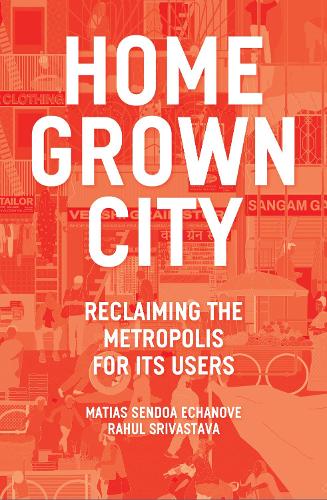 Бумажная книга «The Homegrown City: Reclaiming the Metropolis for its Users», авторов Матиас Эчанове, Рахул Сривастава - фото №1