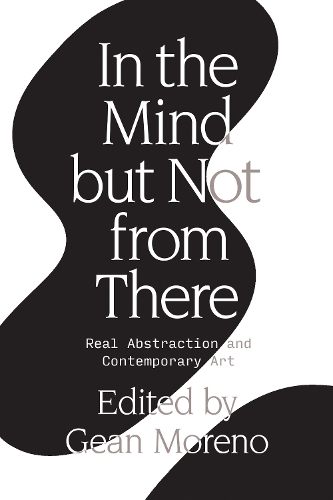 Бумажная книга «In the Mind But Not From There: Real Abstraction and Contemporary Art», автор Геан Морено - фото №1