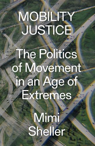 Бумажная книга «Mobility Justice: The Politics of Movement in An Age of Extremes», автор Мими Шеллер - фото №1