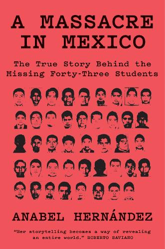 Бумажная книга «A Massacre in Mexico: The True Story behind the Missing Forty-Three Students», автор Анабель Эрнандес - фото №1
