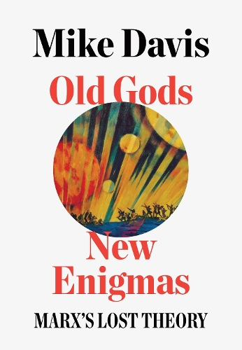 Бумажная книга «Old Gods, New Enigmas: Marx's Lost Theory», автор Майк Дэвис - фото №1