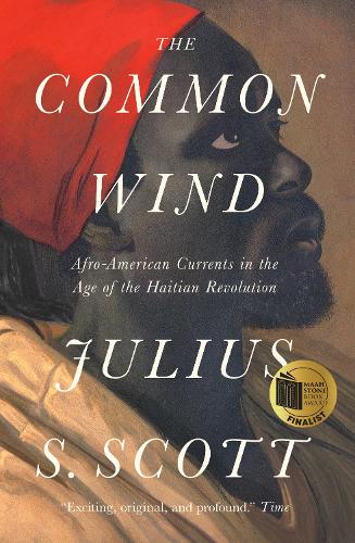 Бумажная книга «The Common Wind: Afro-American Currents in the Age of the Haitian Revolution», автор Юлиус С. Скотт - фото №1