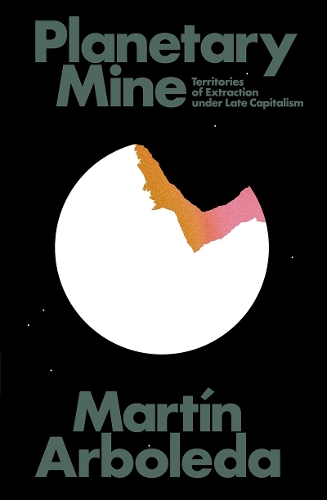 Бумажная книга «Planetary Mine: Territories of Extraction under Late Capitalism», автор Мартин Арболеда - фото №1