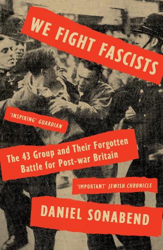 Бумажная книга «We Fight Fascists: The 43 Group and Their Forgotten Battle for Post-war Britain», автор Дэниел Сонабенд - фото №1