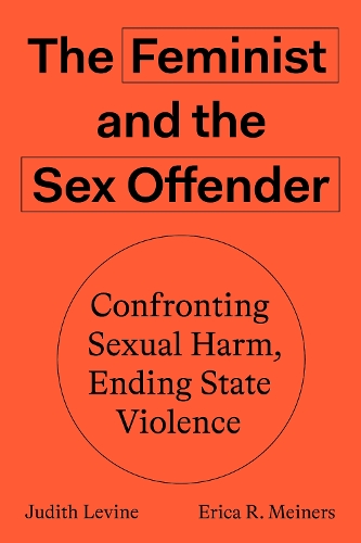 Паперова книга «The Feminist and The Sex Offender: Confronting Sexual Harm, Ending State Violence», авторів Еріка Р. Майнерс, Джудіт Левін - фото №1